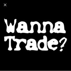 I’m always open to TRADES!